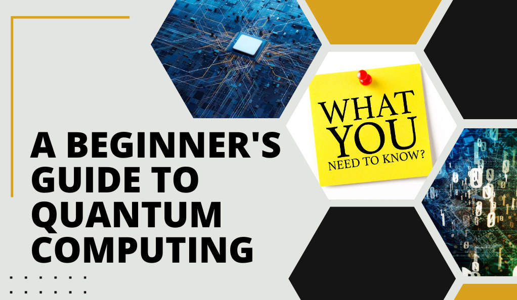 A Beginner’s Guide to Quantum Computing: What You Need to Know