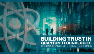 Building Trust in Quantum Technologies The Importance of Ethical Guidelines