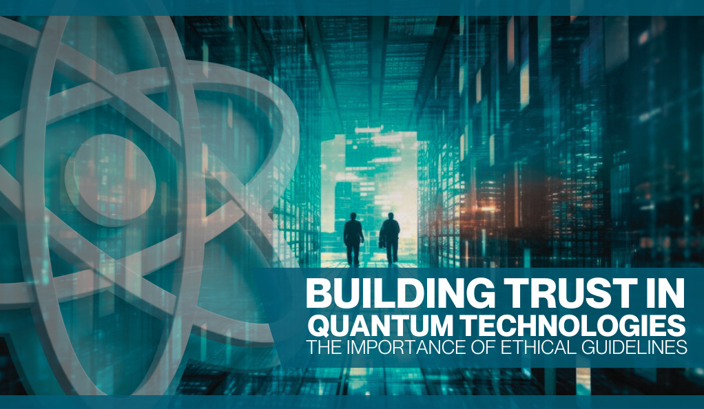 Building Trust in Quantum Technologies: The Importance of Ethical Guidelines