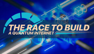 The Race to Build a Quantum Internet