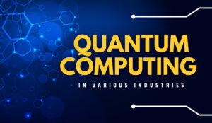 The Social Implications of Quantum Computing in Various Industries