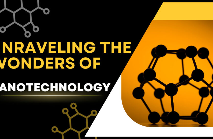 Unraveling the Wonders of Nanotechnology A Tiny Revolution